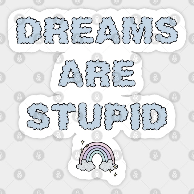 Dreams Are Stupid - Blue Sticker by Velvet Earth